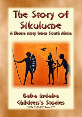  Xhosa's Lament! Uncover the Story Behind 7th-Century South African Folklore.